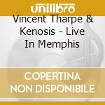 Vincent Tharpe & Kenosis - Live In Memphis cd musicale di Vincent Tharpe & Kenosis