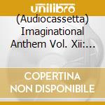 (Audiocassetta) Imaginational Anthem Vol. Xii: I Thought I Told You - A Yorkshire Tribute To Michael Chapman / Various cd