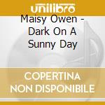 Maisy Owen - Dark On A Sunny Day cd