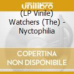 (LP Vinile) Watchers (The) - Nyctophilia lp vinile