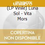 (LP Vinile) Luna Sol - Vita Mors vinile