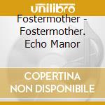 Fostermother - Fostermother. Echo Manor cd
