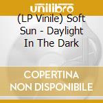 (LP Vinile) Soft Sun - Daylight In The Dark vinile