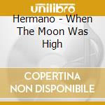 Hermano - When The Moon Was High cd