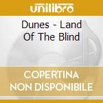 Dunes - Land Of The Blind cd