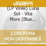 (LP Vinile) Luna Sol - Vita Mors (Blue Marbled Vinyl) vinile