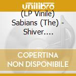 (LP Vinile) Sabians (The) - Shiver. Beneath The Desert Floor Chapter 6 vinile