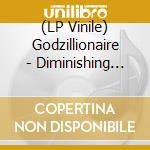 (LP Vinile) Godzillionaire - Diminishing Returns vinile