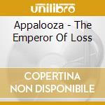Appalooza - The Emperor Of Loss cd