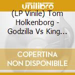 (LP Vinile) Tom Holkenborg - Godzilla Vs King Kong (2 Lp) vinile