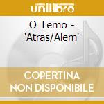 O Temo - 'Atras/Alem' cd