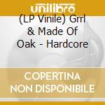 (LP Vinile) Grrl & Made Of Oak - Hardcore vinile