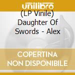 (LP Vinile) Daughter Of Swords - Alex vinile