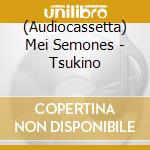 (Audiocassetta) Mei Semones - Tsukino cd