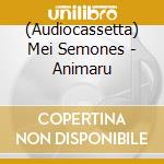 (Audiocassetta) Mei Semones - Animaru cd