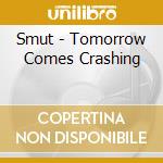 Smut - Tomorrow Comes Crashing cd