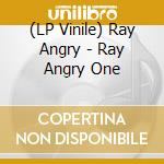 (LP Vinile) Ray Angry - Ray Angry One vinile