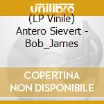 (LP Vinile) Antero Sievert - Bob_James vinile