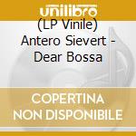 (LP Vinile) Antero Sievert - Dear Bossa vinile