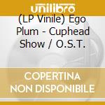 (LP Vinile) Ego Plum - Cuphead Show / O.S.T. vinile