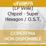 (LP Vinile) Chipzel - Super Hexagon / O.S.T. vinile