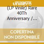 (LP Vinile) Rare 40Th Anniversary / Various vinile
