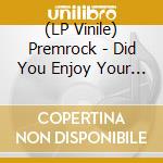 (LP Vinile) Premrock - Did You Enjoy Your Time Here...? vinile