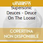 Supersonic Deuces - Deuce On The Loose cd