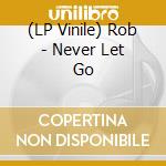 (LP Vinile) Rob - Never Let Go vinile