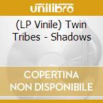 (LP Vinile) Twin Tribes - Shadows vinile