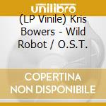(LP Vinile) Kris Bowers - Wild Robot / O.S.T. vinile