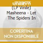 (LP Vinile) Masheena - Let The Spiders In vinile