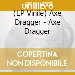 (LP Vinile) Axe Dragger - Axe Dragger vinile