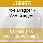 Axe Dragger - Axe Dragger cd