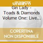 Gin Lady - Toads & Diamonds Volume One: Live In Spain cd