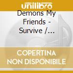 Demons My Friends - Survive / Yourself cd