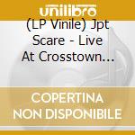 (LP Vinile) Jpt Scare - Live At Crosstown Station vinile