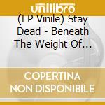 (LP Vinile) Stay Dead - Beneath The Weight Of Worlds vinile