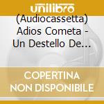 (Audiocassetta) Adios Cometa - Un Destello De Luz cd