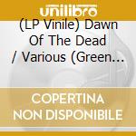 (LP Vinile) Dawn Of The Dead / Various (Green Zombie Marble) (3 Lp) vinile