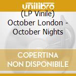 (LP Vinile) October London - October Nights vinile