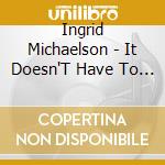 Ingrid Michaelson - It Doesn'T Have To Make Sense cd