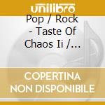 Pop / Rock - Taste Of Chaos Ii / Various cd