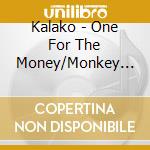 Kalako - One For The Money/Monkey Roll cd