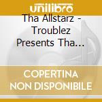 Tha  Allstarz - Troublez Presents Tha  Allstarz cd