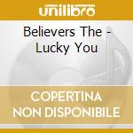 Believers The - Lucky You cd