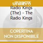 Radio Kings (The) - The Radio Kings cd musicale di Radio Kings (The)