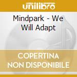 Mindpark - We Will Adapt cd