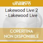Lakewood Live 2 - Lakewood Live cd