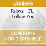 Rubyz - I'Ll Follow You cd musicale di Rubyz